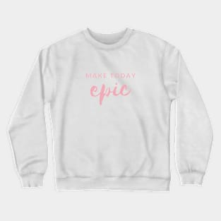 MAKE TODAY epic Quote Blush Typography Crewneck Sweatshirt